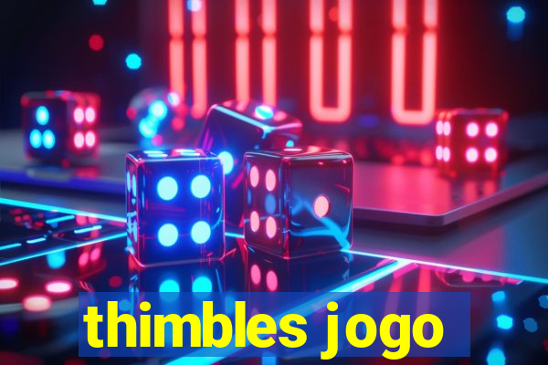 thimbles jogo